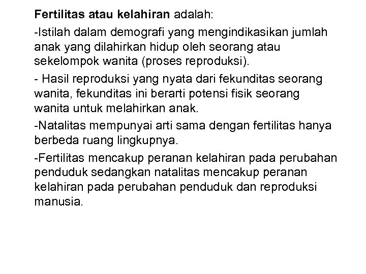 Fertilitas atau kelahiran adalah: -Istilah dalam demografi yang mengindikasikan jumlah anak yang dilahirkan hidup