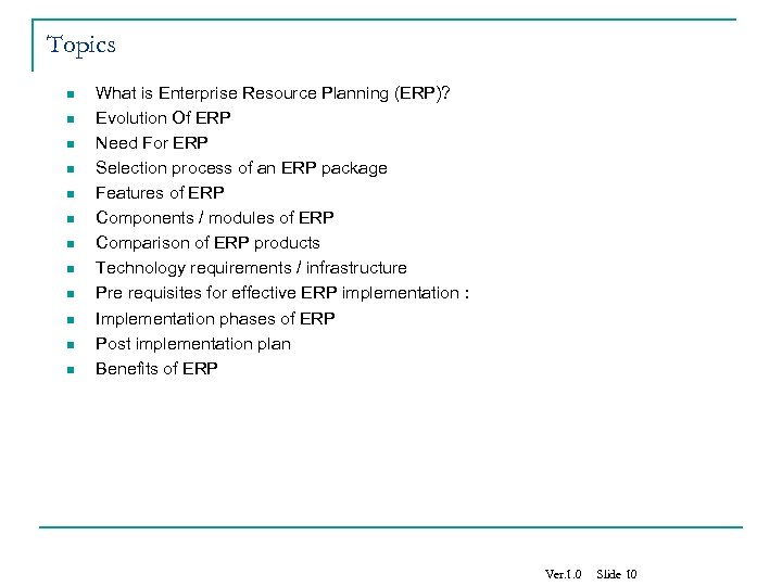 Topics n n n What is Enterprise Resource Planning (ERP)? Evolution Of ERP Need