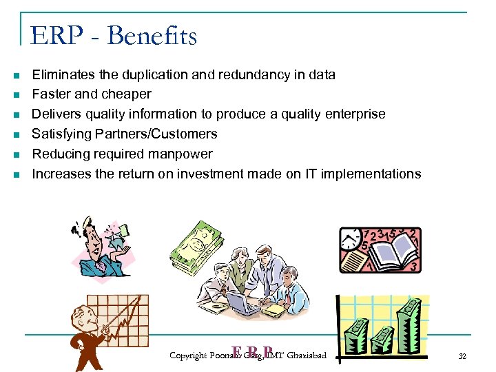 ERP - Benefits n n n Eliminates the duplication and redundancy in data Faster