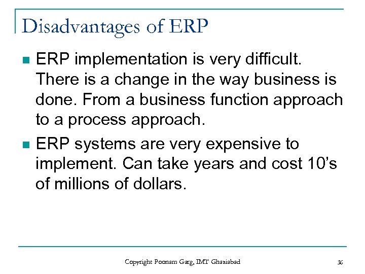 Disadvantages of ERP n n ERP implementation is very difficult. There is a change