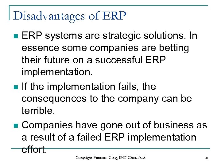 Disadvantages of ERP n n n ERP systems are strategic solutions. In essence some