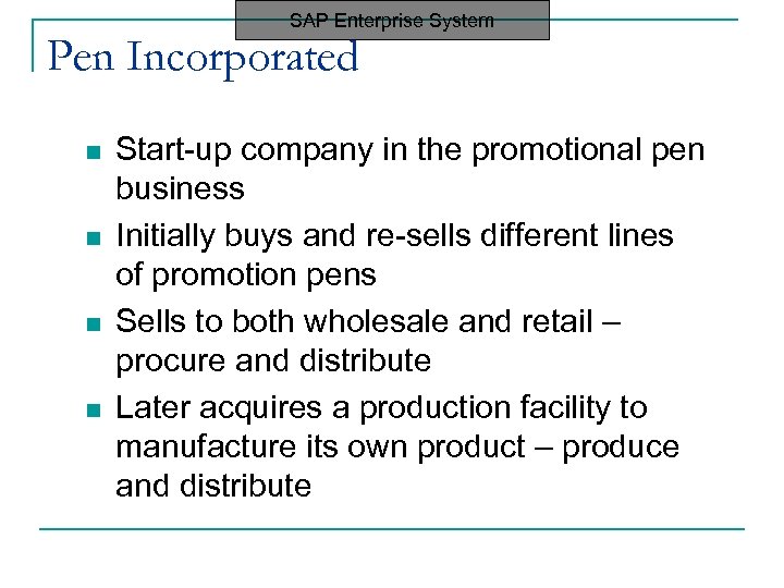 SAP Enterprise System Pen Incorporated n n Start-up company in the promotional pen business