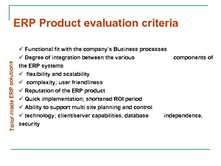 Tailor-made ERP solutions ERP Product evaluation criteria ü Functional fit with the company’s Business