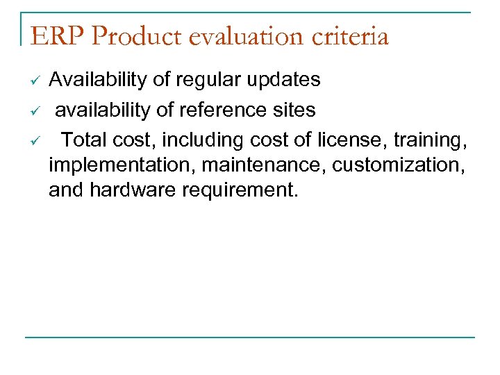 ERP Product evaluation criteria ü ü ü Availability of regular updates availability of reference