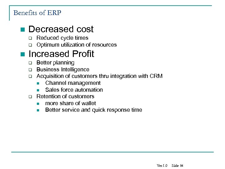 Benefits of ERP n Decreased cost q q n Reduced cycle times Optimum utilization