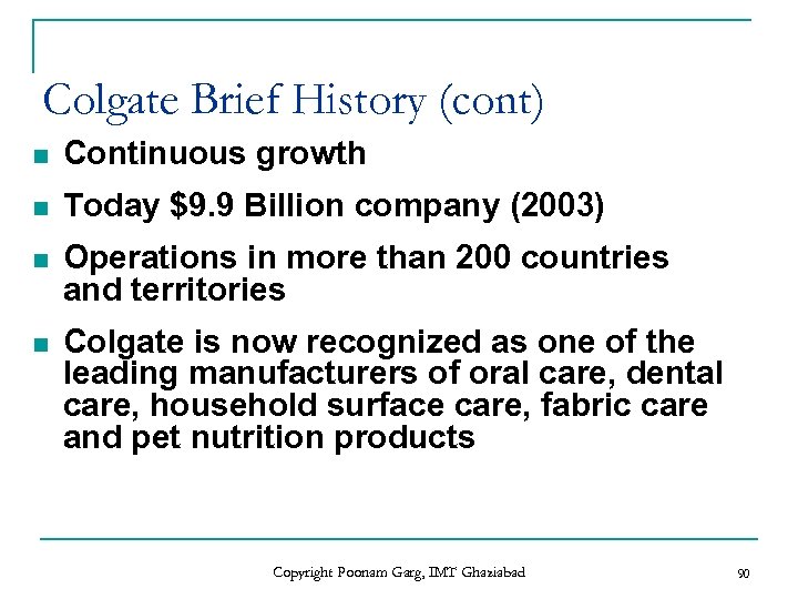 Colgate Brief History (cont) n Continuous growth n Today $9. 9 Billion company (2003)