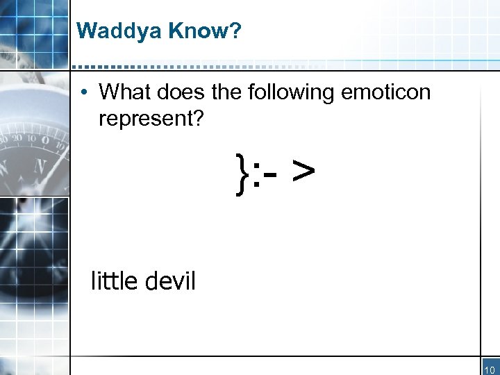 Waddya Know? • What does the following emoticon represent? }: - > little devil