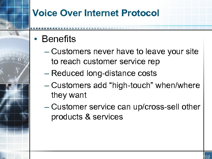 Voice Over Internet Protocol • Benefits – Customers never have to leave your site