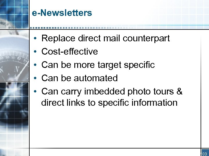 e-Newsletters • • • Replace direct mail counterpart Cost-effective Can be more target specific