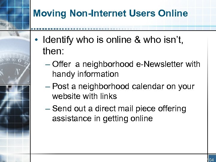 Moving Non-Internet Users Online • Identify who is online & who isn’t, then: –