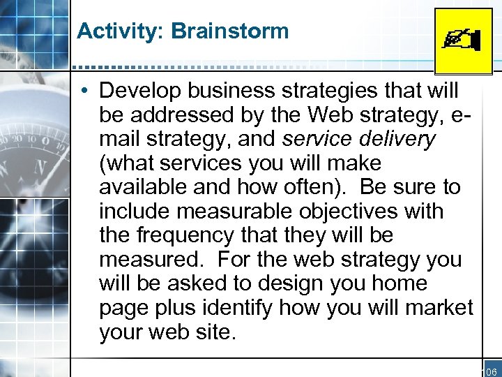 Activity: Brainstorm • Develop business strategies that will be addressed by the Web strategy,