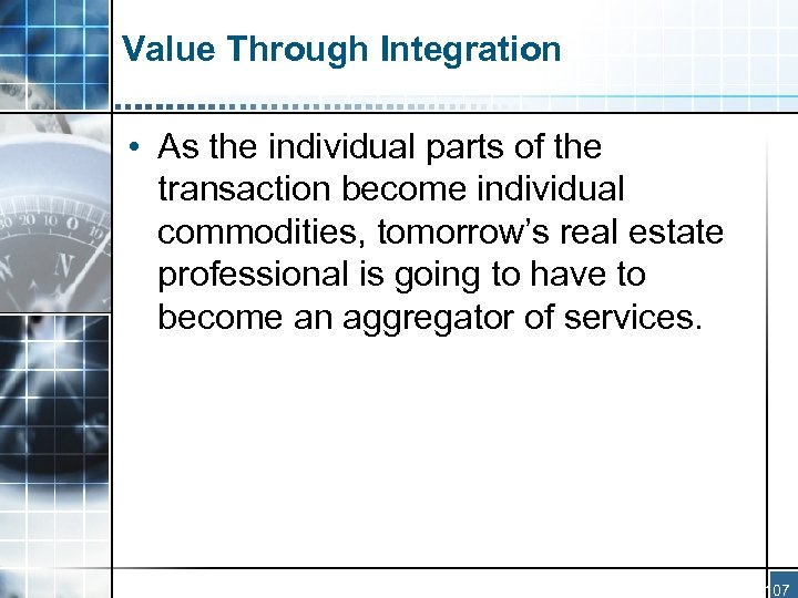 Value Through Integration • As the individual parts of the transaction become individual commodities,