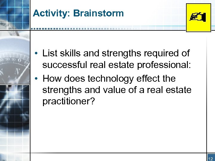 Activity: Brainstorm • List skills and strengths required of successful real estate professional: •