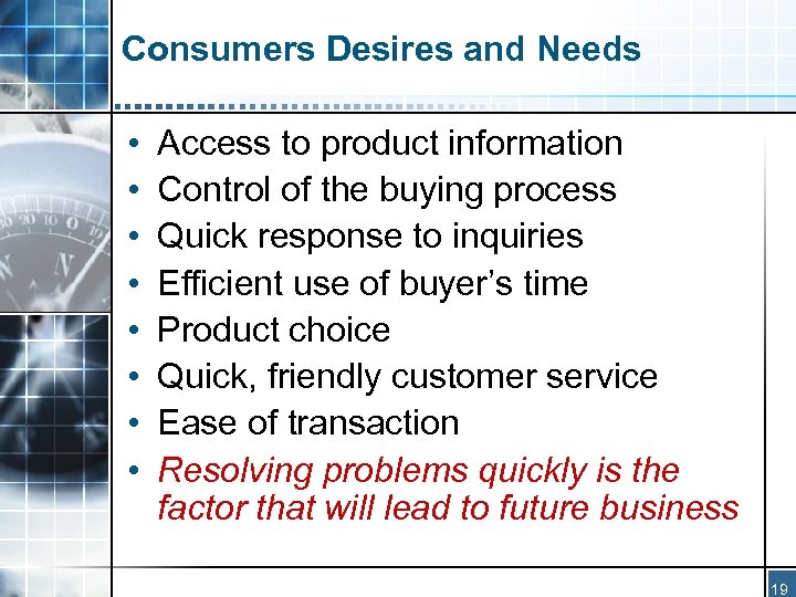 Consumers Desires and Needs • • Access to product information Control of the buying