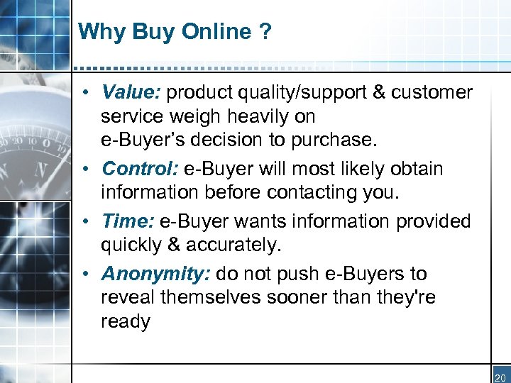 Why Buy Online ? • Value: product quality/support & customer service weigh heavily on