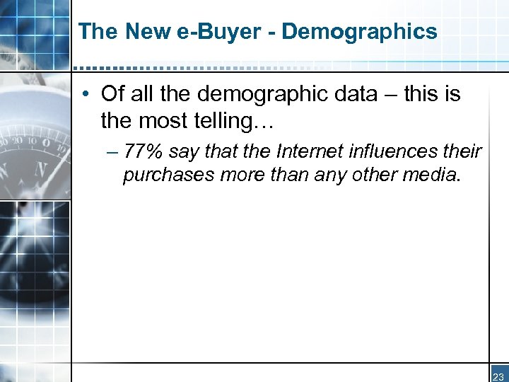 The New e-Buyer - Demographics • Of all the demographic data – this is