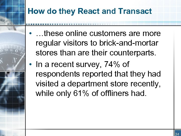 How do they React and Transact • …these online customers are more regular visitors