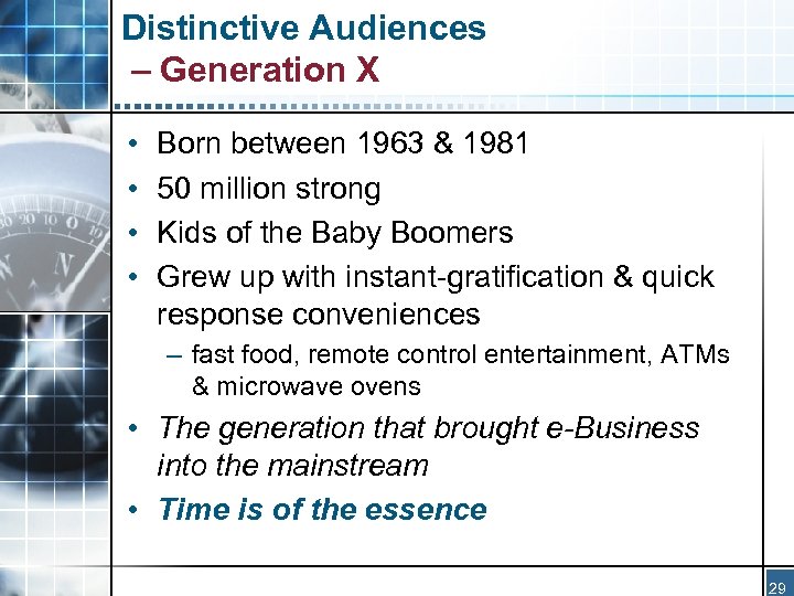 Distinctive Audiences – Generation X • • Born between 1963 & 1981 50 million