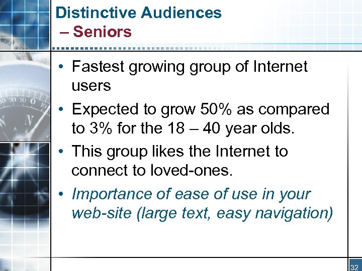 Distinctive Audiences – Seniors • Fastest growing group of Internet users • Expected to