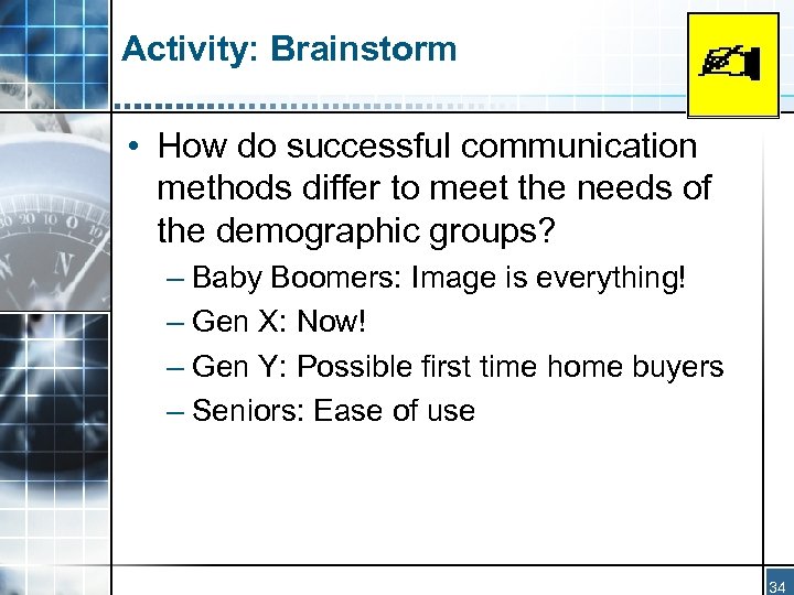 Activity: Brainstorm • How do successful communication methods differ to meet the needs of