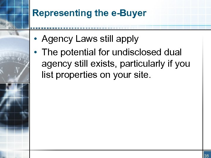 Representing the e-Buyer • Agency Laws still apply • The potential for undisclosed dual