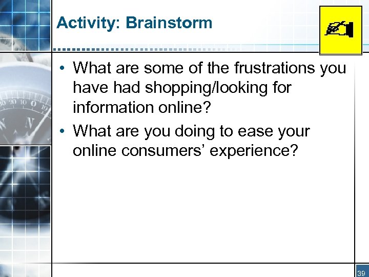 Activity: Brainstorm • What are some of the frustrations you have had shopping/looking for