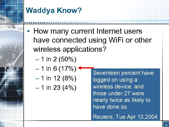 Waddya Know? • How many current Internet users have connected using Wi. Fi or