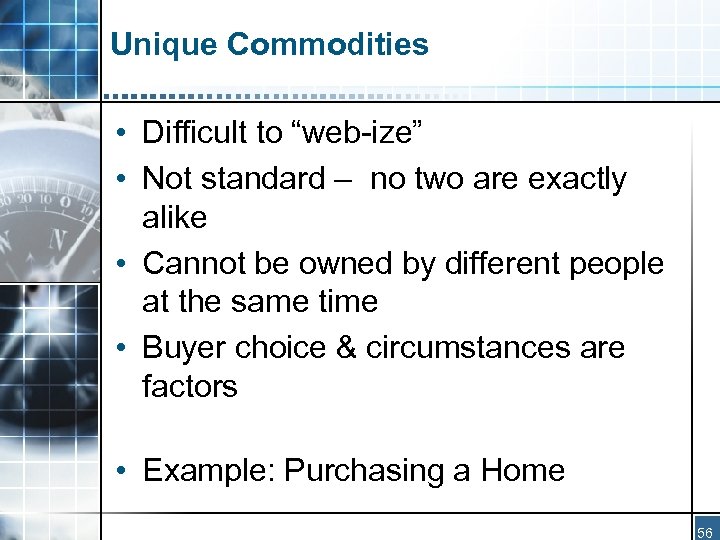 Unique Commodities • Difficult to “web-ize” • Not standard – no two are exactly