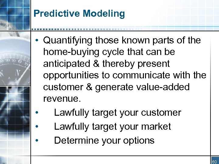 Predictive Modeling • Quantifying those known parts of the home-buying cycle that can be