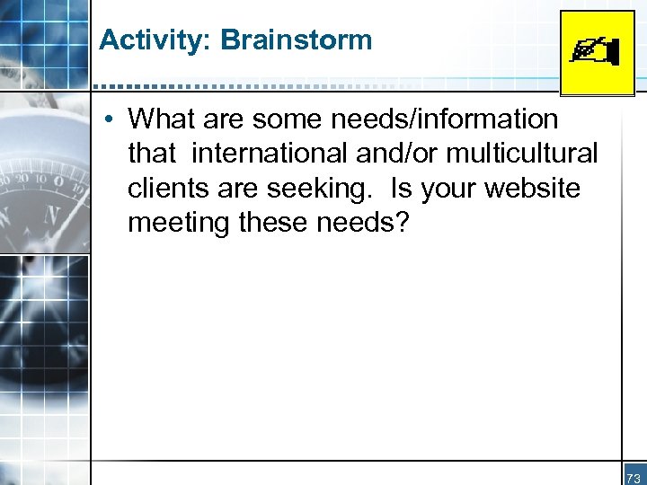 Activity: Brainstorm • What are some needs/information that international and/or multicultural clients are seeking.