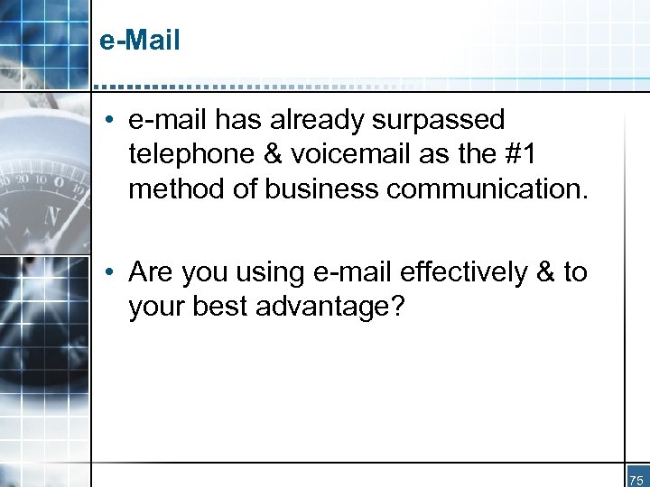 e-Mail • e-mail has already surpassed telephone & voicemail as the #1 method of