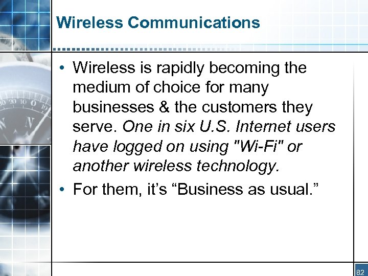 Wireless Communications • Wireless is rapidly becoming the medium of choice for many businesses
