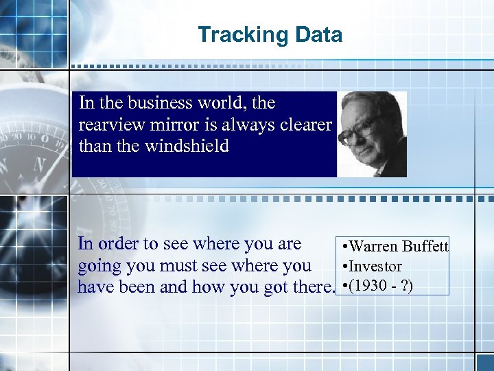 Tracking Data In the business world, the rearview mirror is always clearer than the