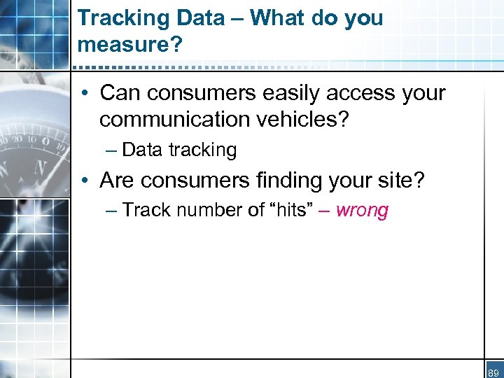 Tracking Data – What do you measure? • Can consumers easily access your communication