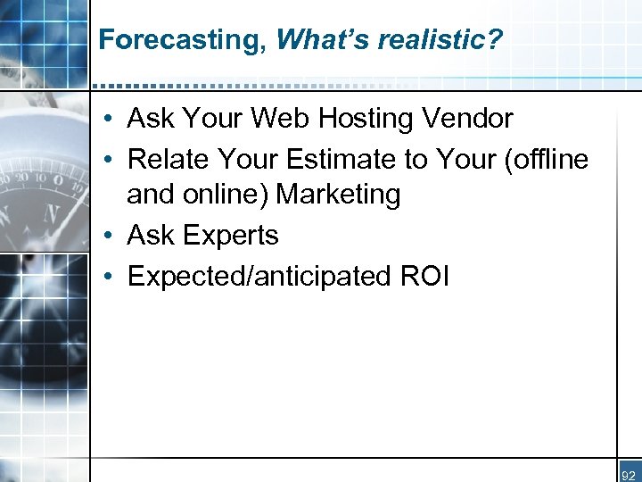 Forecasting, What’s realistic? • Ask Your Web Hosting Vendor • Relate Your Estimate to