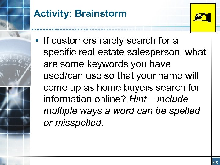 Activity: Brainstorm • If customers rarely search for a specific real estate salesperson, what