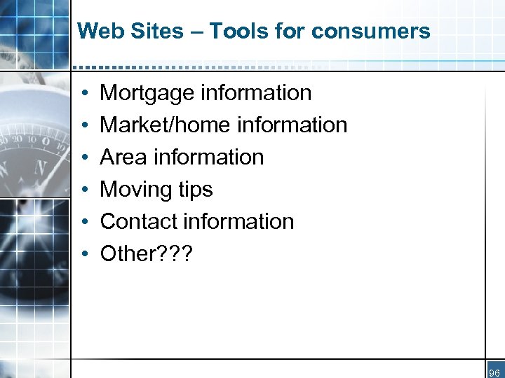 Web Sites – Tools for consumers • • • Mortgage information Market/home information Area