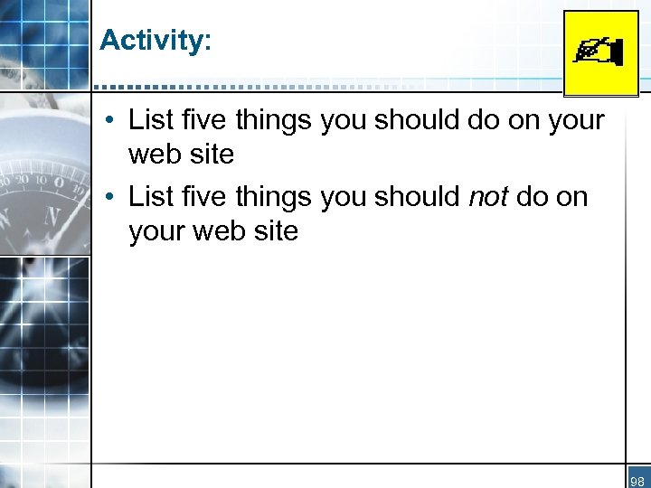 Activity: • List five things you should do on your web site • List