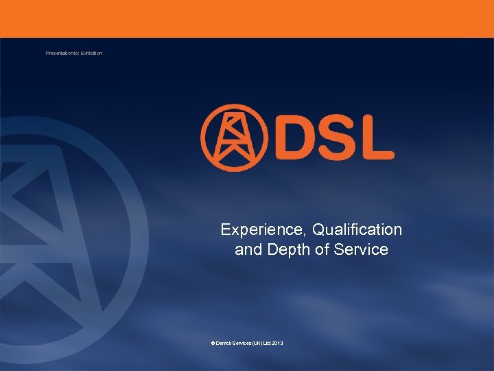 Presentation to: Exhibition Experience, Qualification and Depth of Service © Derrick Services (UK) Ltd
