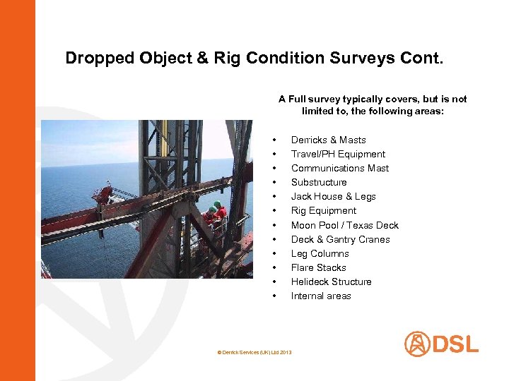Dropped Object & Rig Condition Surveys Cont. A Full survey typically covers, but is