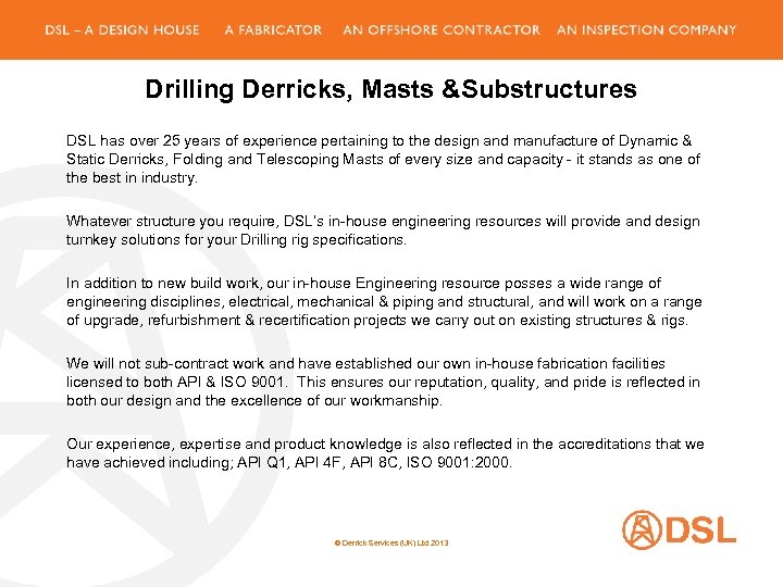 Drilling Derricks, Masts &Substructures DSL has over 25 years of experience pertaining to the