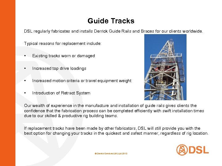Guide Tracks DSL regularly fabricates and installs Derrick Guide Rails and Braces for our