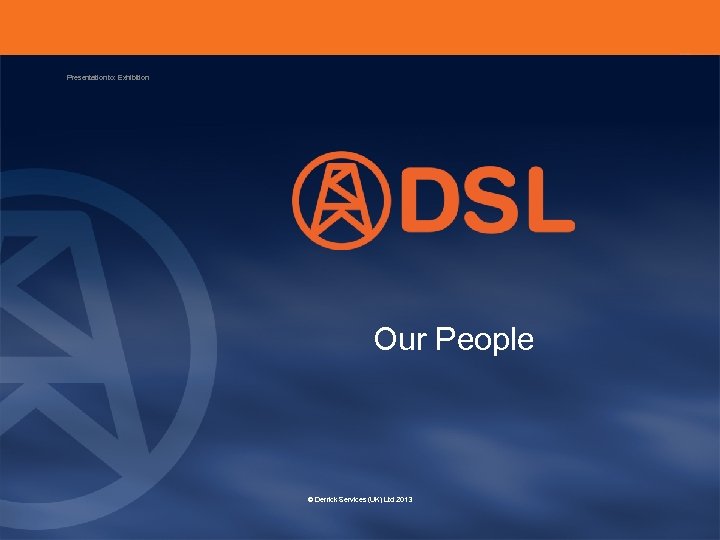 Presentation to: Exhibition Our People © Derrick Services (UK) Ltd 2013 