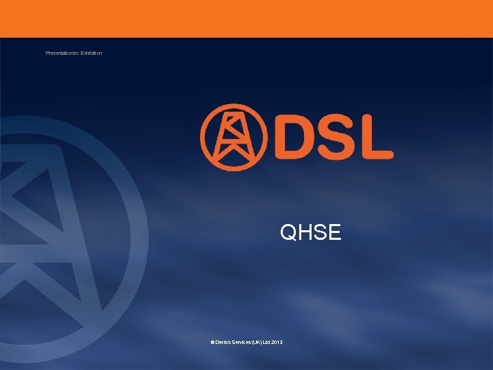 Presentation to: Exhibition QHSE © Derrick Services (UK) Ltd 2013 