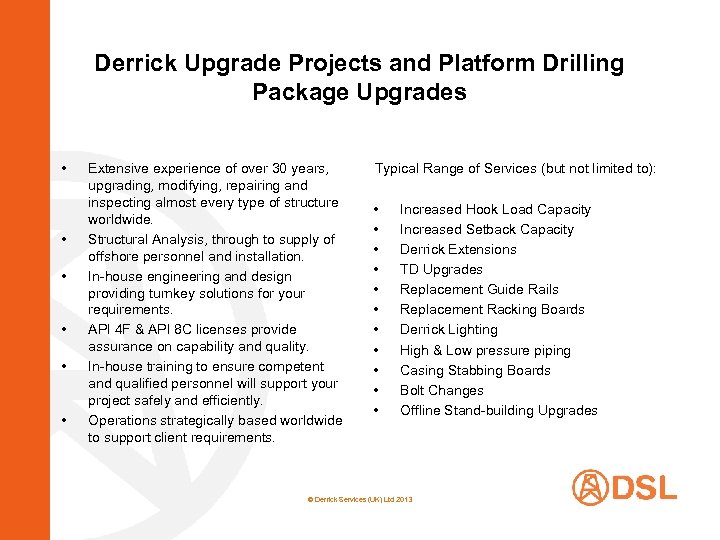 Derrick Upgrade Projects and Platform Drilling Package Upgrades • • • Extensive experience of