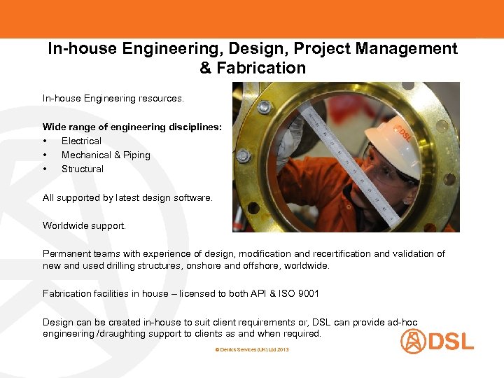 In-house Engineering, Design, Project Management & Fabrication In-house Engineering resources. Wide range of engineering