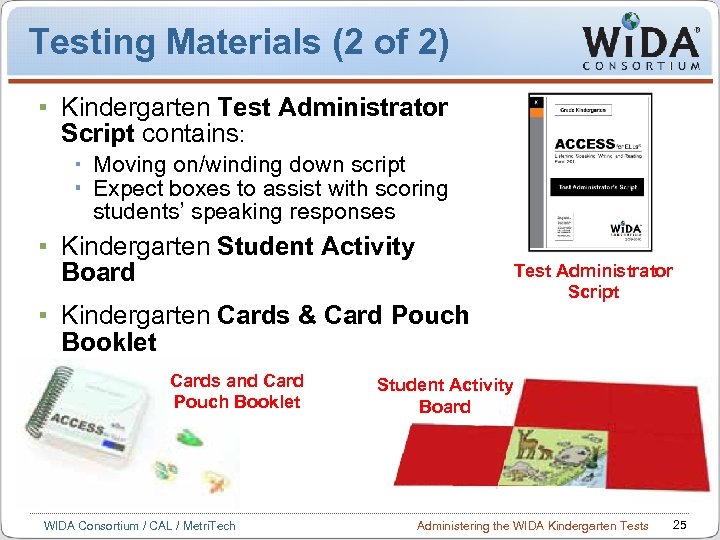 Testing Materials (2 of 2) Kindergarten Test Administrator Script contains: Moving on/winding down script