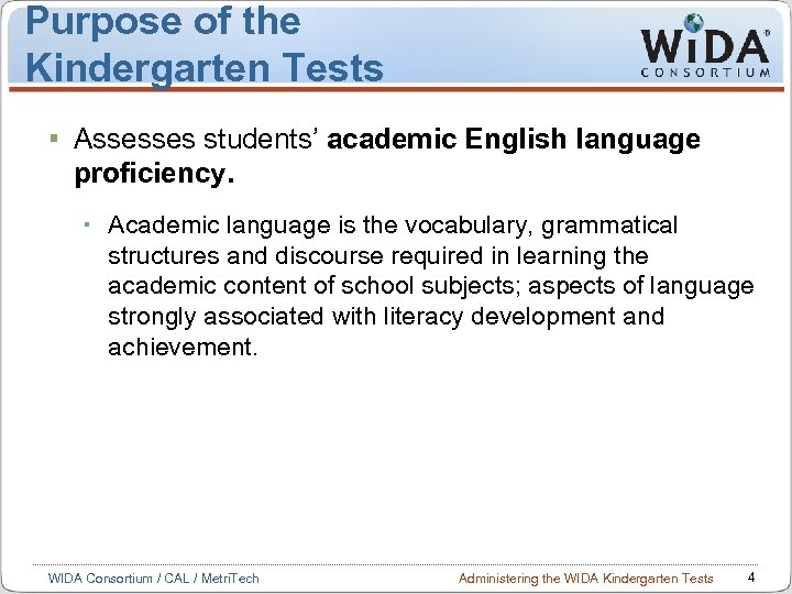 Purpose of the Kindergarten Tests Assesses students’ academic English language proficiency. Academic language is