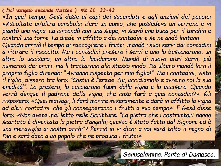 ( Dal vangelo secondo Matteo ) Mt 21, 33 -43 » In quel tempo,