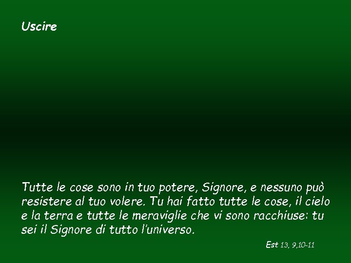 Uscire Tutte le cose sono in tuo potere, Signore, e nessuno può resistere al